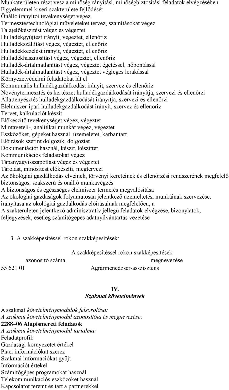 végeztet, ellenőriz Hulladékhasznosítást végez, végeztet, ellenőriz Hulladék-ártalmatlanítást végez, végeztet égetéssel, hőbontással Hulladék-ártalmatlanítást végez, végeztet végleges lerakással