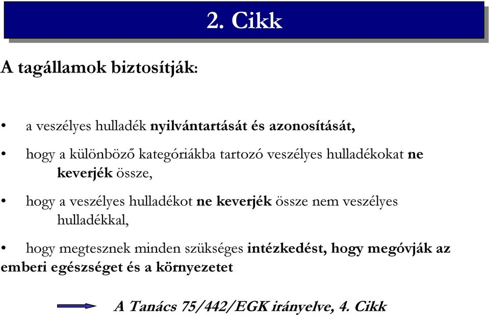 hulladékot ne keverjék össze nem veszélyes hulladékkal, hogy megtesznek minden szükséges