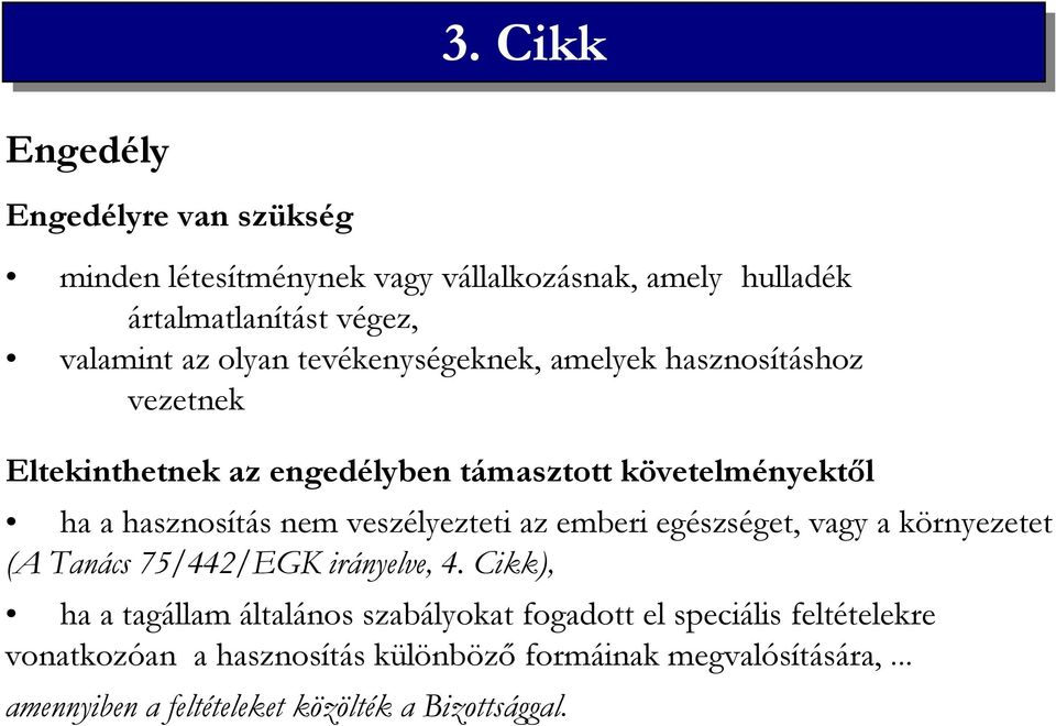 veszélyezteti az emberi egészséget, vagy a környezetet (A Tanács 75/442/EGK irányelve, 4.