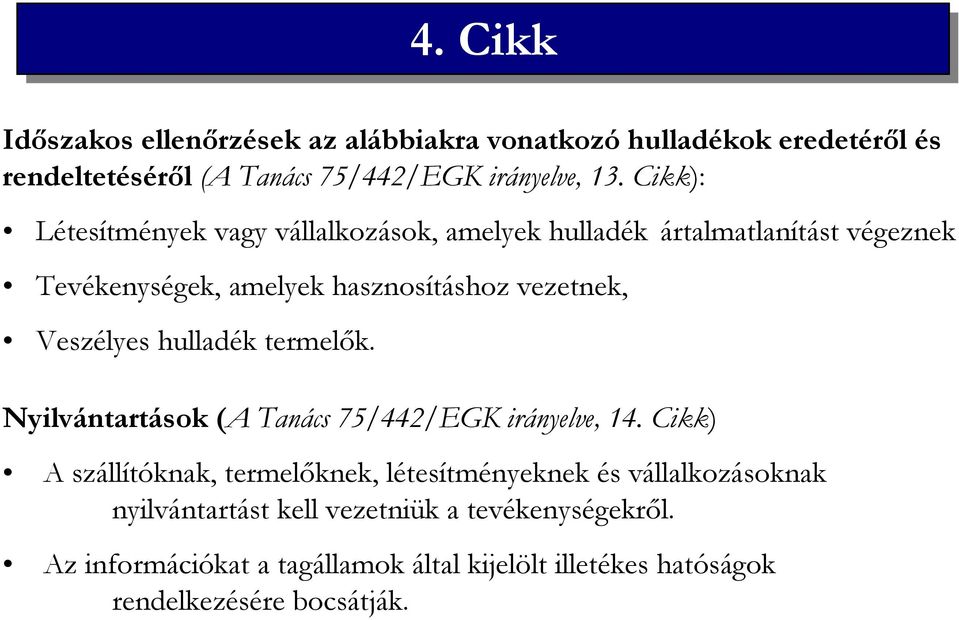 Veszélyes hulladék termelık. Nyilvántartások (A Tanács 75/442/EGK irányelve, 14.