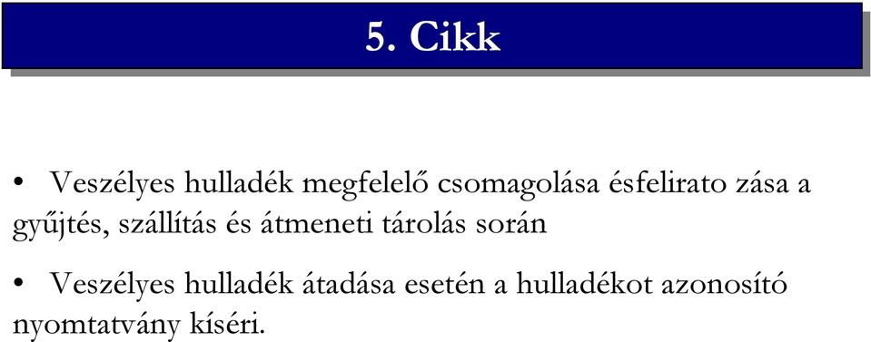 szállítás és átmeneti tárolás során Veszélyes