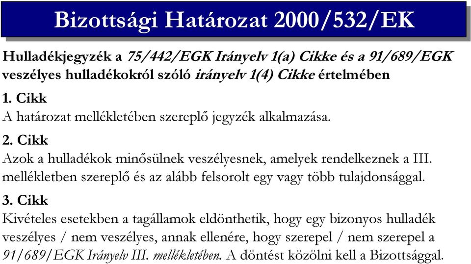 mellékletben szereplı és az alább felsorolt egy vagy több tulajdonsággal. 3.