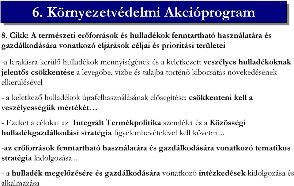 keletkezett veszélyes hulladékoknak jelentıs csökkentése a levegıbe, vízbe és talajba történı kibocsátás növekedésének elkerülésével - a keletkezı hulladékok újrafelhasználásának elısegítése: