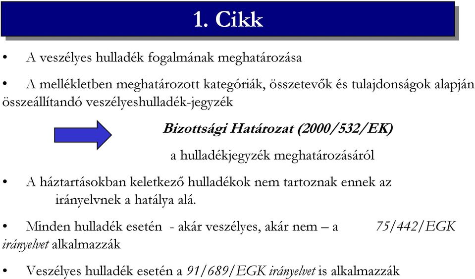 meghatározásáról A háztartásokban keletkezı hulladékok nem tartoznak ennek az irányelvnek a hatálya alá.
