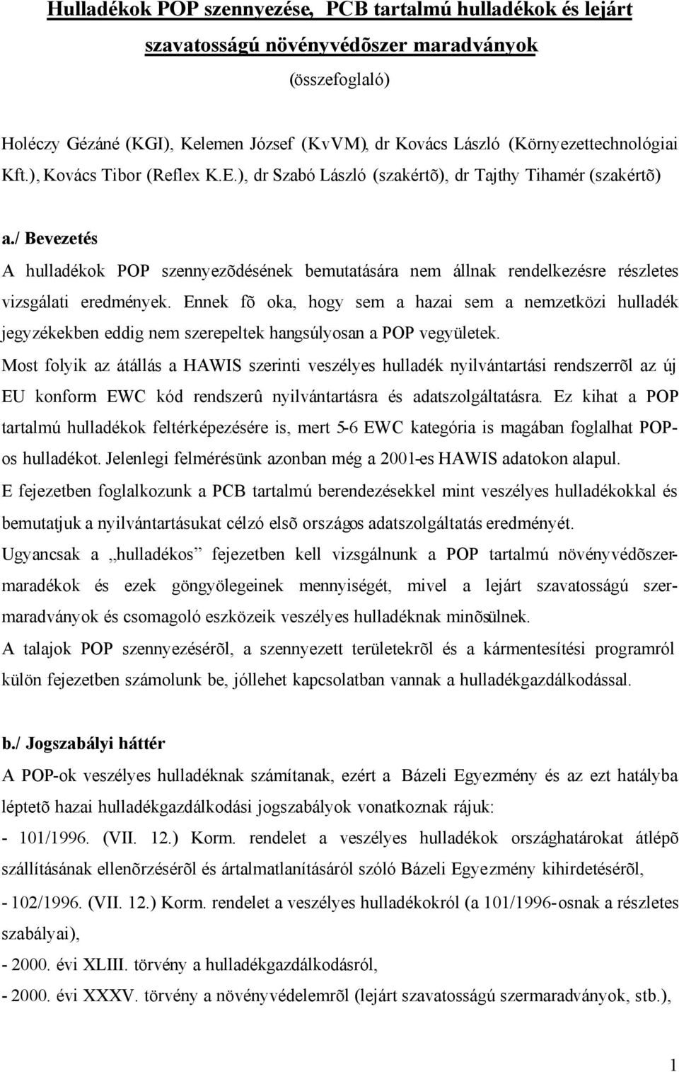 / Bevezetés A hulladékok POP szennyezõdésének bemutatására nem állnak rendelkezésre részletes vizsgálati eredmények.