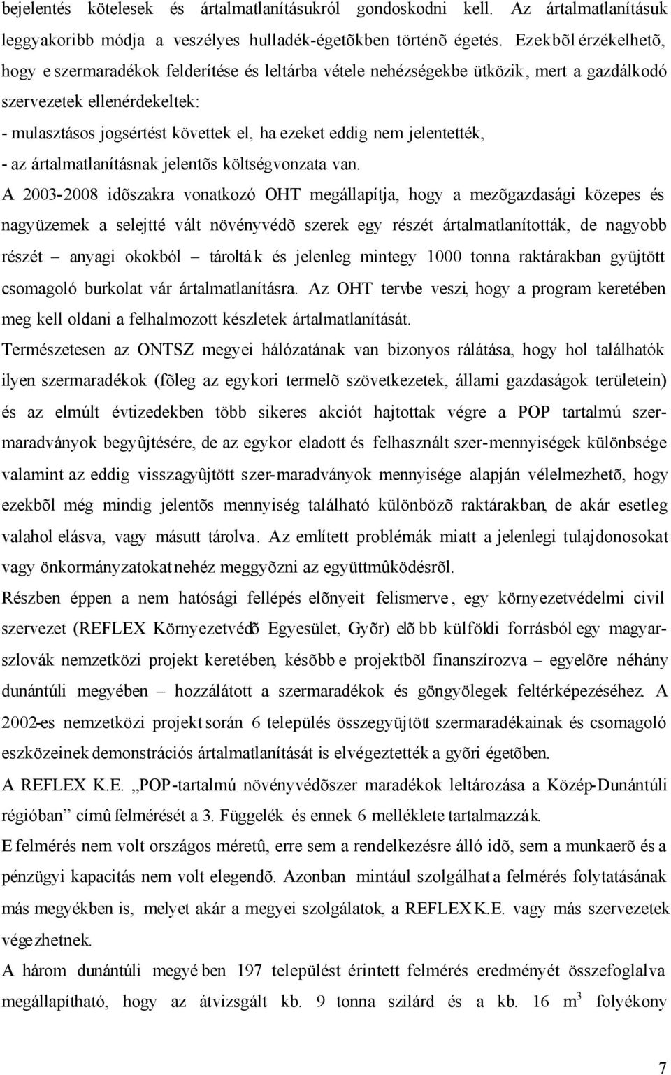 jelentették, - az ártalmatlanításnak jelentõs költségvonzata van.
