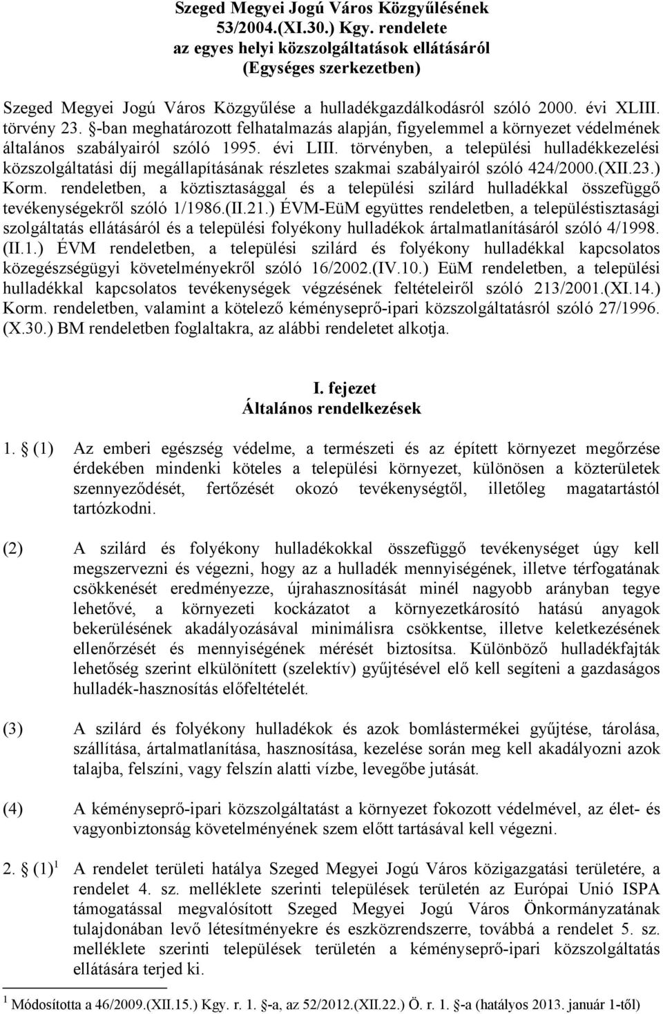 -ban meghatározott felhatalmazás alapján, figyelemmel a környezet védelmének általános szabályairól szóló 1995. évi LIII.