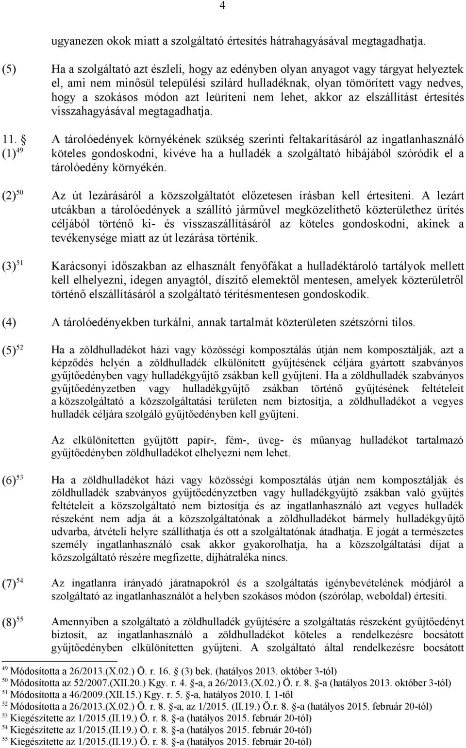 leüríteni nem lehet, akkor az elszállítást értesítés visszahagyásával megtagadhatja. 11.