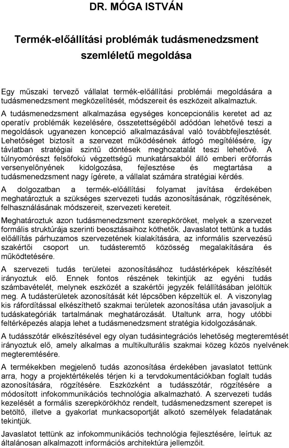 A tudásmenedzsment alkalmazása egységes koncepcionális keretet ad az operatív problémák kezelésére, összetettségéből adódóan lehetővé teszi a megoldások ugyanezen koncepció alkalmazásával való