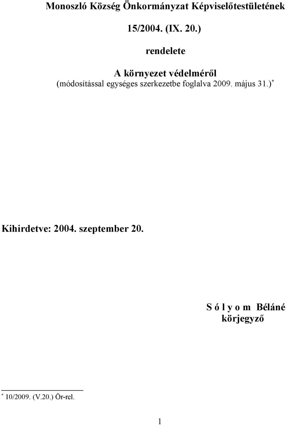 szerkezetbe foglalva 2009. május 31.) * Kihirdetve: 2004.