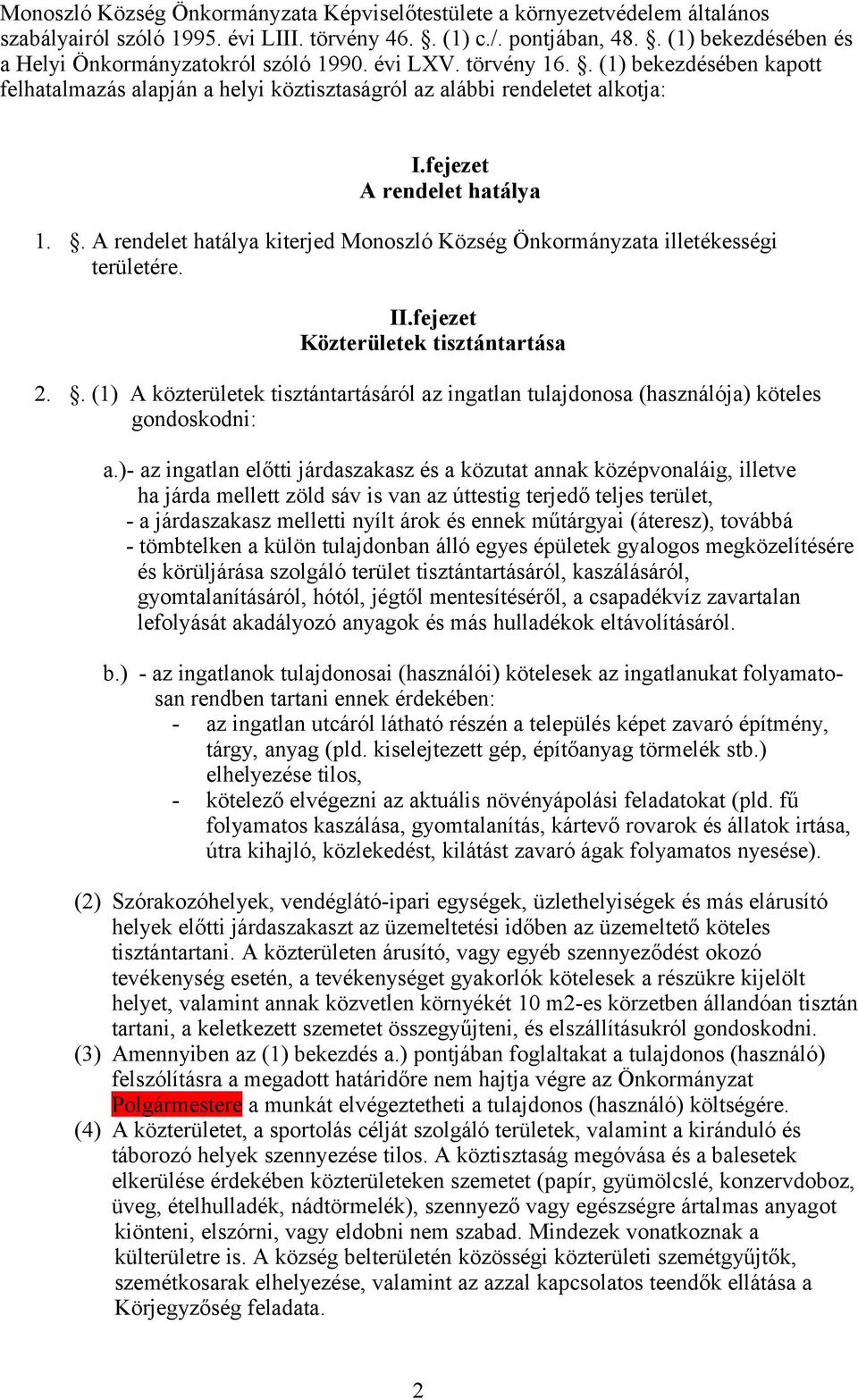 fejezet A rendelet hatálya 1.. A rendelet hatálya kiterjed Monoszló Község Önkormányzata illetékességi területére. II.fejezet Közterületek tisztántartása 2.