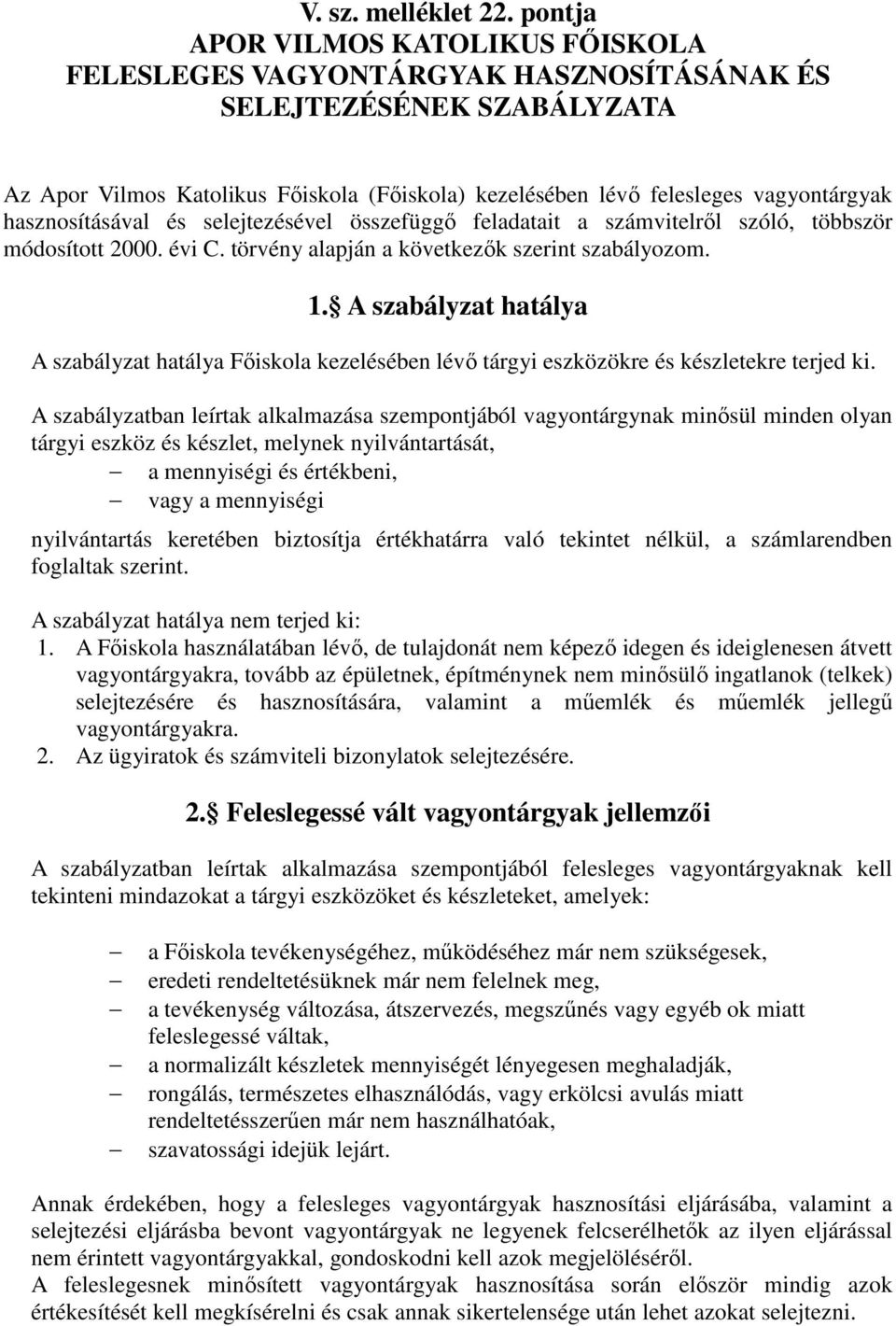hasznosításával és selejtezésével összefüggı feladatait a számvitelrıl szóló, többször módosított 2000. évi C. törvény alapján a következık szerint szabályozom. 1.