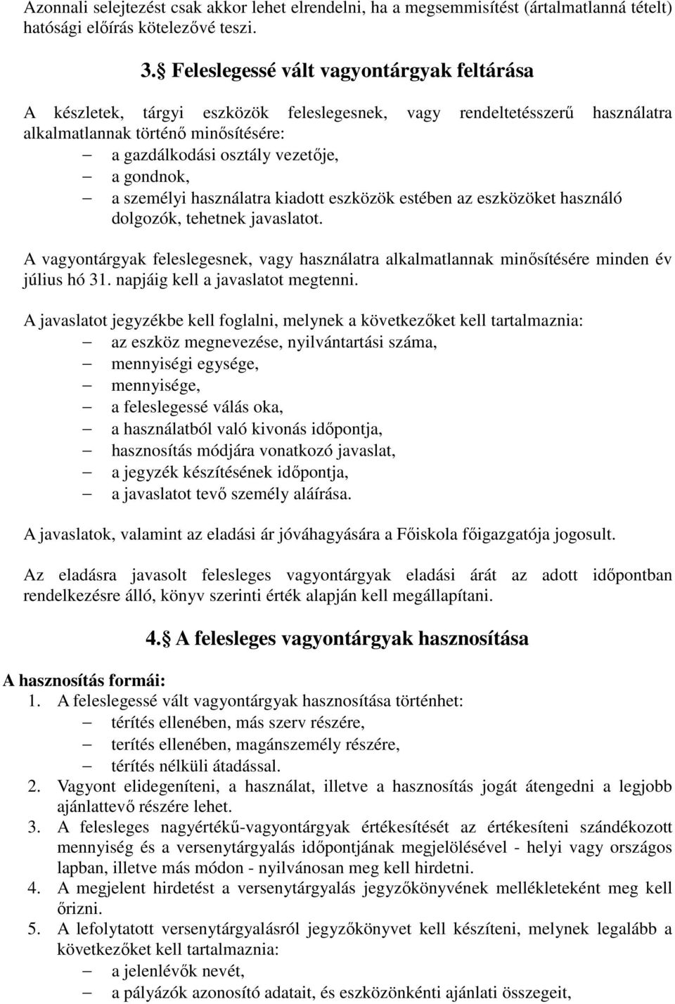 gondnok, a személyi használatra kiadott eszközök estében az eszközöket használó dolgozók, tehetnek javaslatot.