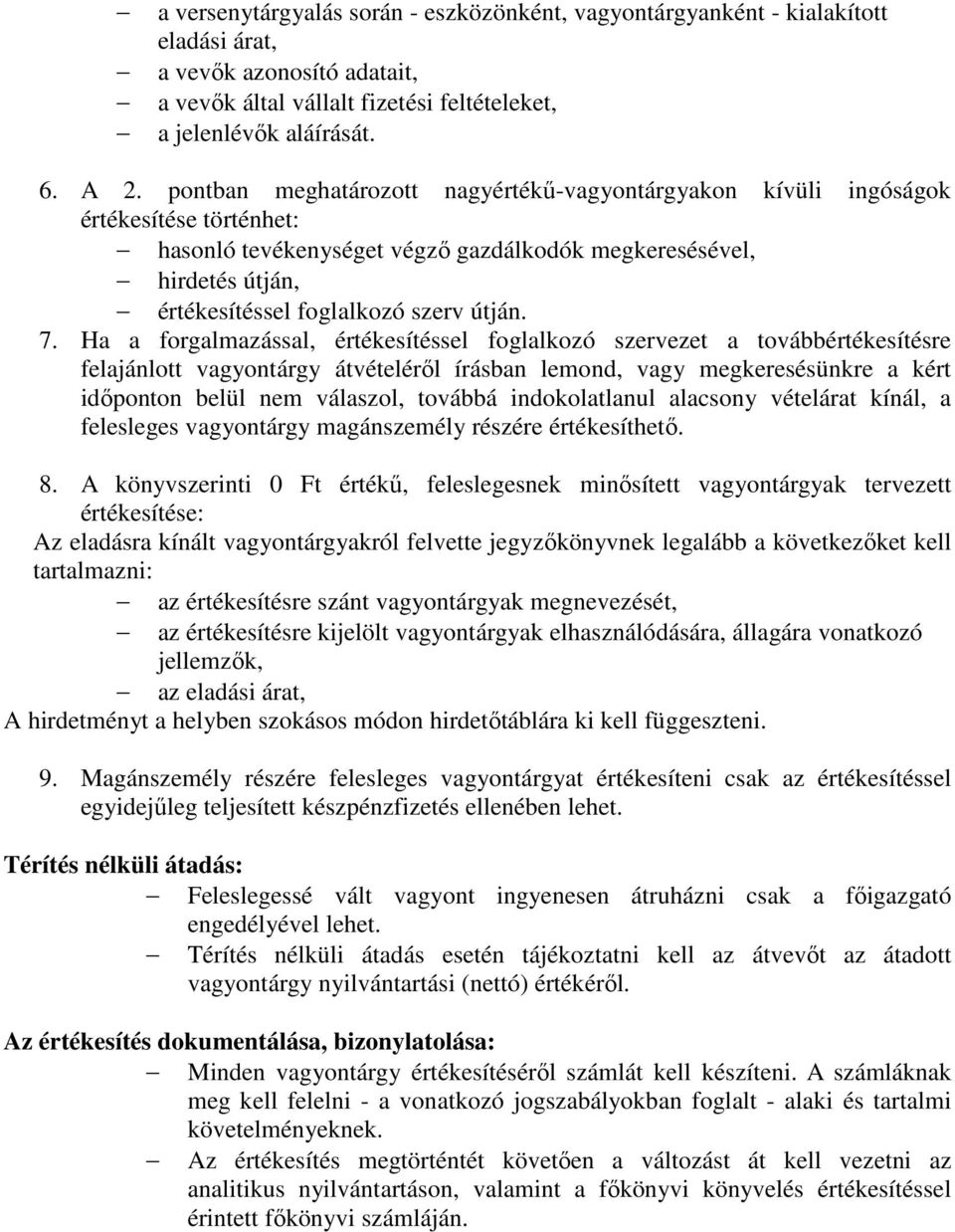 7. Ha a forgalmazással, értékesítéssel foglalkozó szervezet a továbbértékesítésre felajánlott vagyontárgy átvételérıl írásban lemond, vagy megkeresésünkre a kért idıponton belül nem válaszol, továbbá