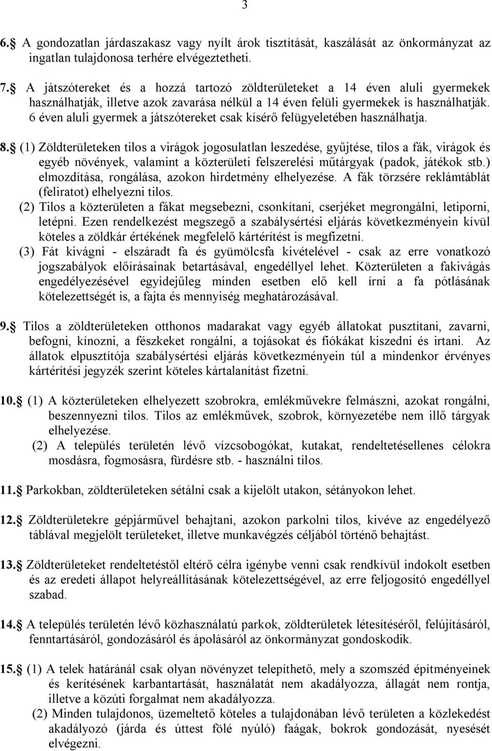 6 éven aluli gyermek a játszótereket csak kísérő felügyeletében használhatja. 8.