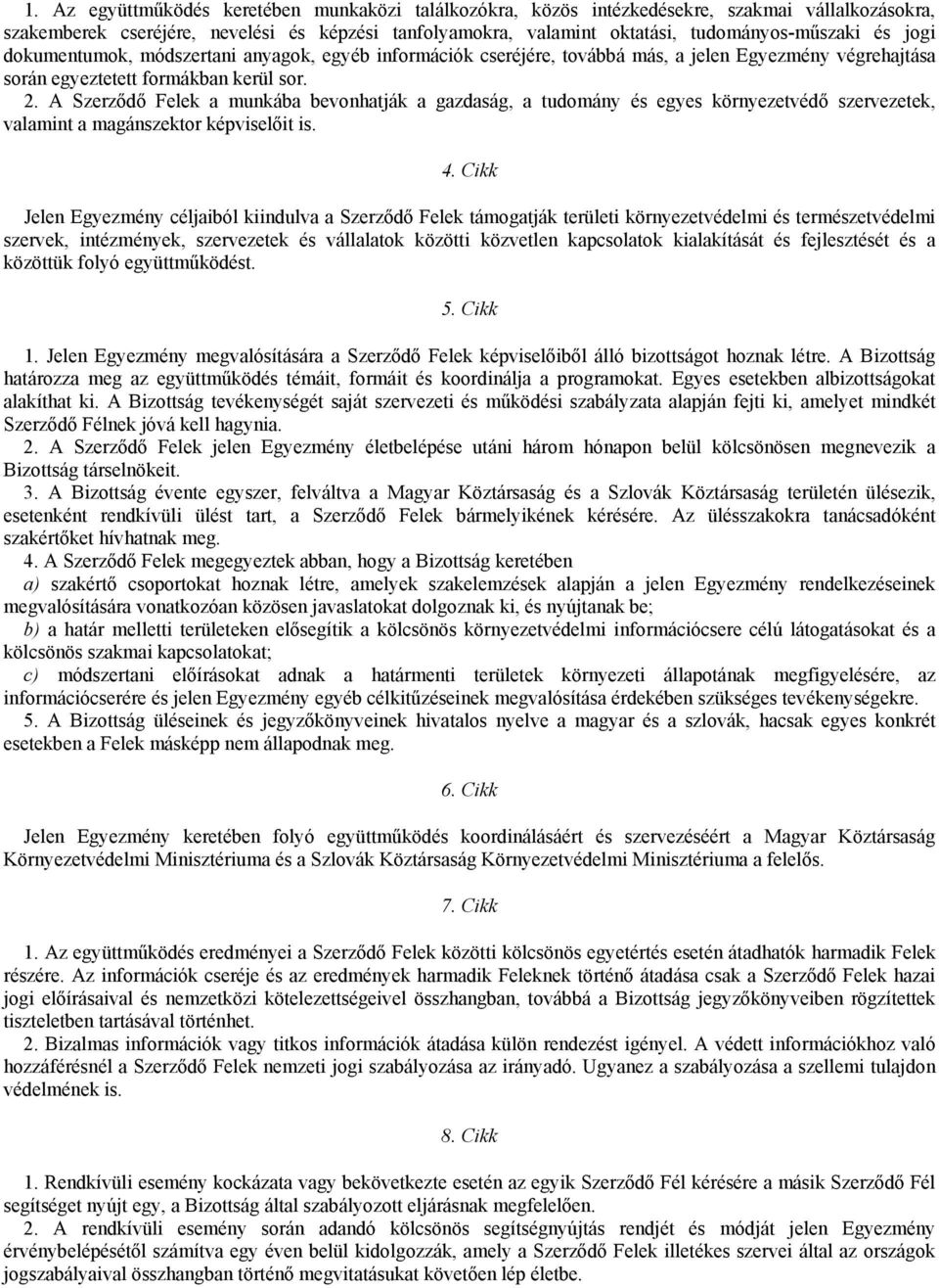 A Szerződő Felek a munkába bevonhatják a gazdaság, a tudomány és egyes környezetvédő szervezetek, valamint a magánszektor képviselőit is. 4.