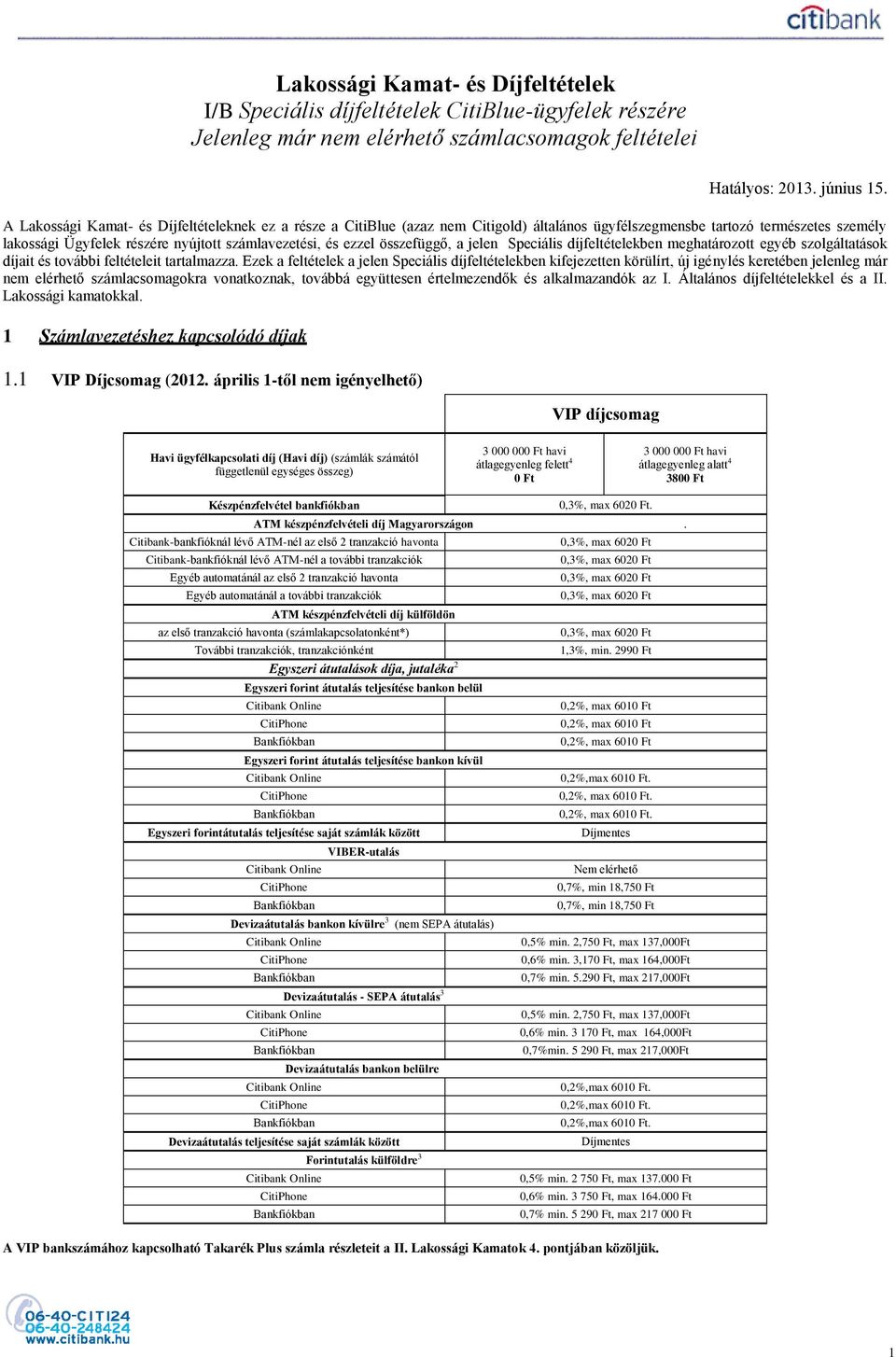 összefüggő, a jelen Speciális díjfeltételekben meghatározott egyéb szolgáltatások díjait és további feltételeit tartalmazza.