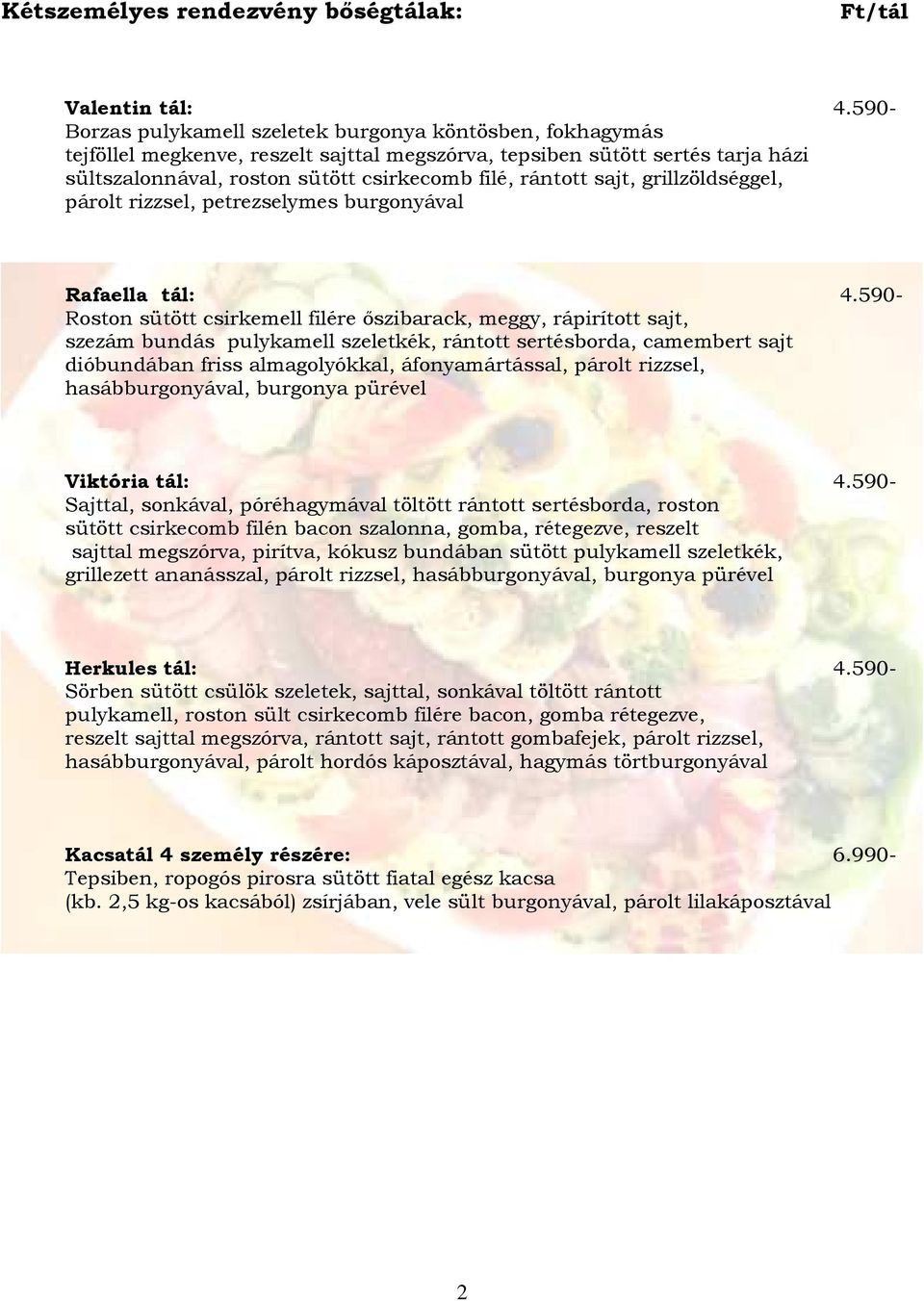 sajt, grillzöldséggel, párolt rizzsel, petrezselymes burgonyával Rafaella tál: 4.