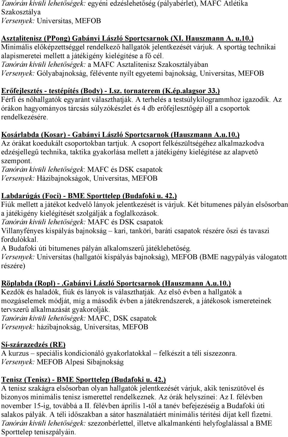 Tanórán kívüli lehetőségek: a MAFC Asztalitenisz Szakosztályában Versenyek: Gólyabajnokság, félévente nyílt egyetemi bajnokság, Universitas, MEFOB Erőfejlesztés - testépítés (Body) - I.sz. tornaterem (K.