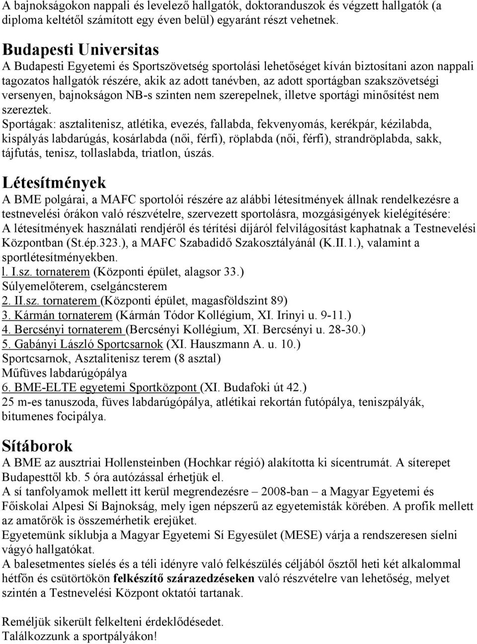 szakszövetségi versenyen, bajnokságon NB-s szinten nem szerepelnek, illetve sportági minősítést nem szereztek.