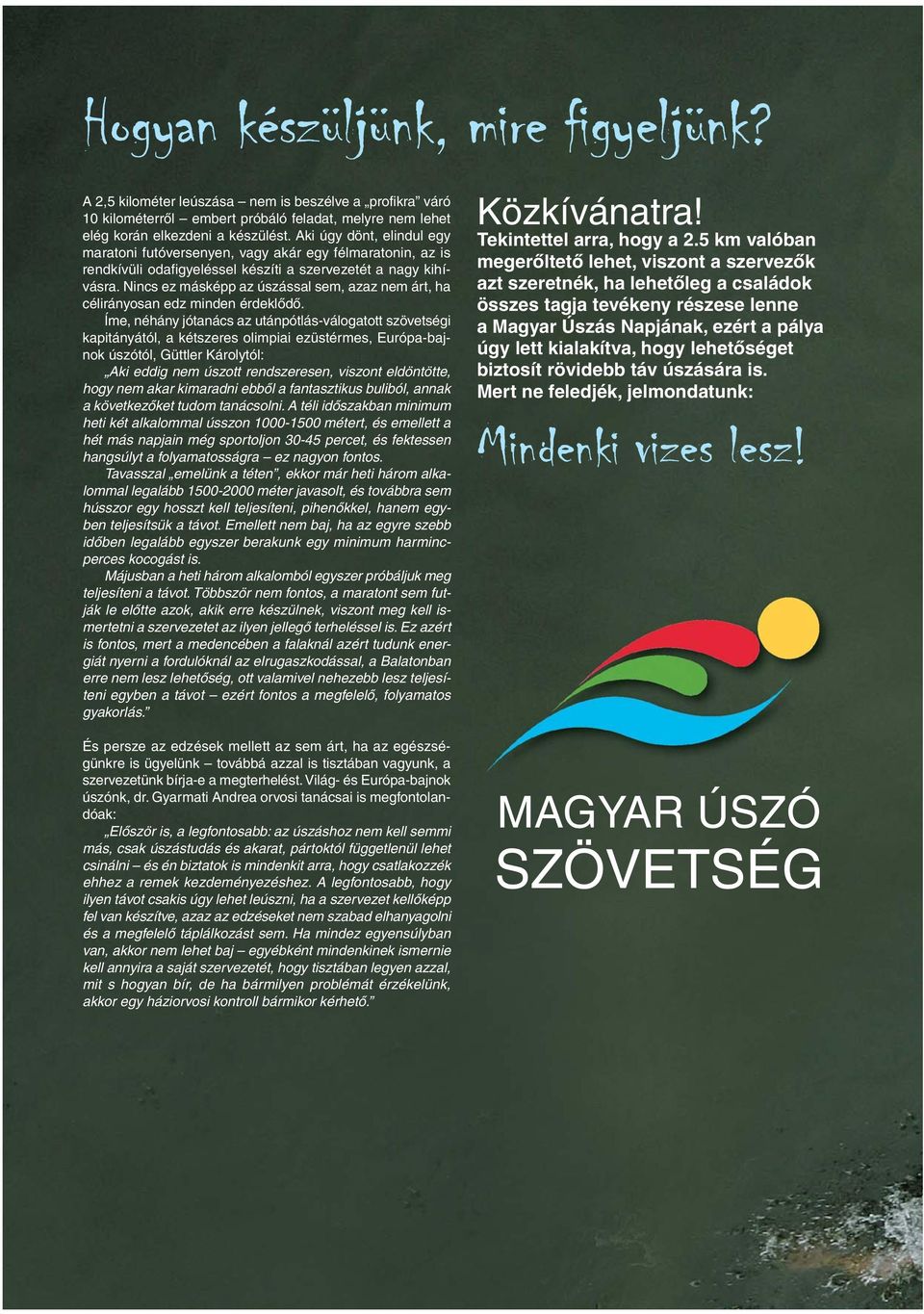 Nincs ez másképp az úszással sem, azaz nem árt, ha célirányosan edz minden érdeklődő.