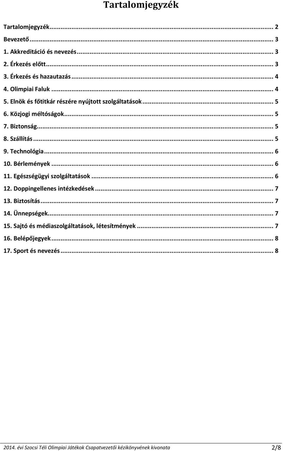 Bérlemények... 6 11. Egészségügyi szolgáltatások... 6 12. Doppingellenes intézkedések... 7 13. Biztosítás... 7 14. Ünnepségek... 7 15.