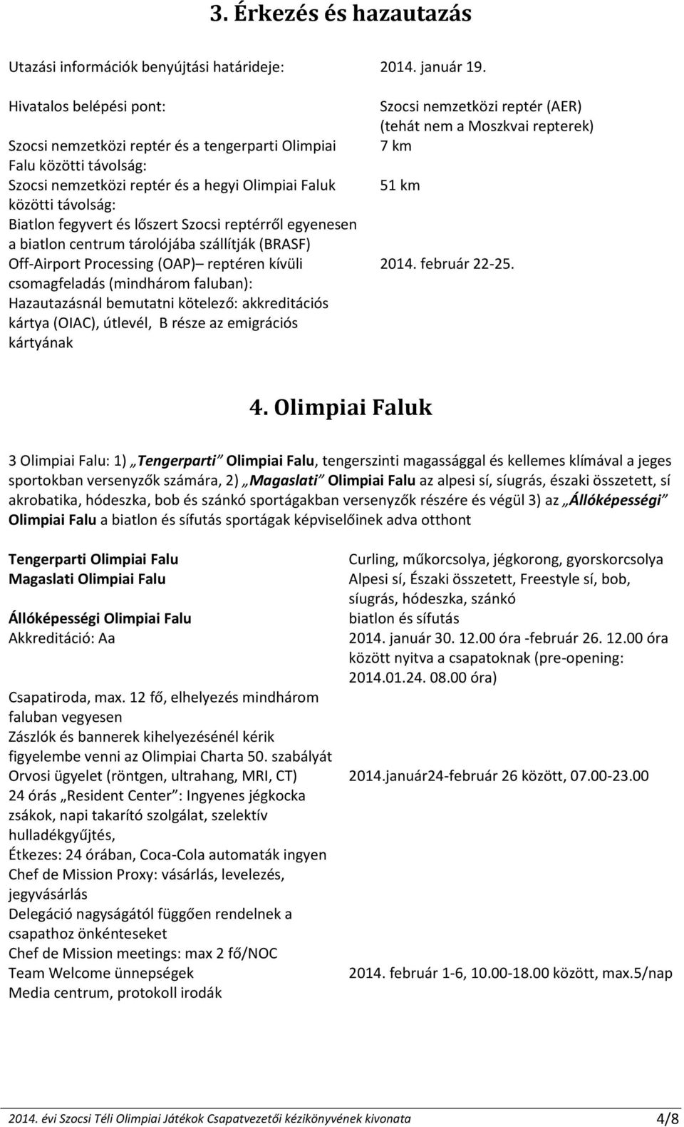 hegyi Olimpiai Faluk közötti távolság: Biatlon fegyvert és lőszert Szocsi reptérről egyenesen a biatlon centrum tárolójába szállítják (BRASF) Off-Airport Processing (OAP) reptéren kívüli