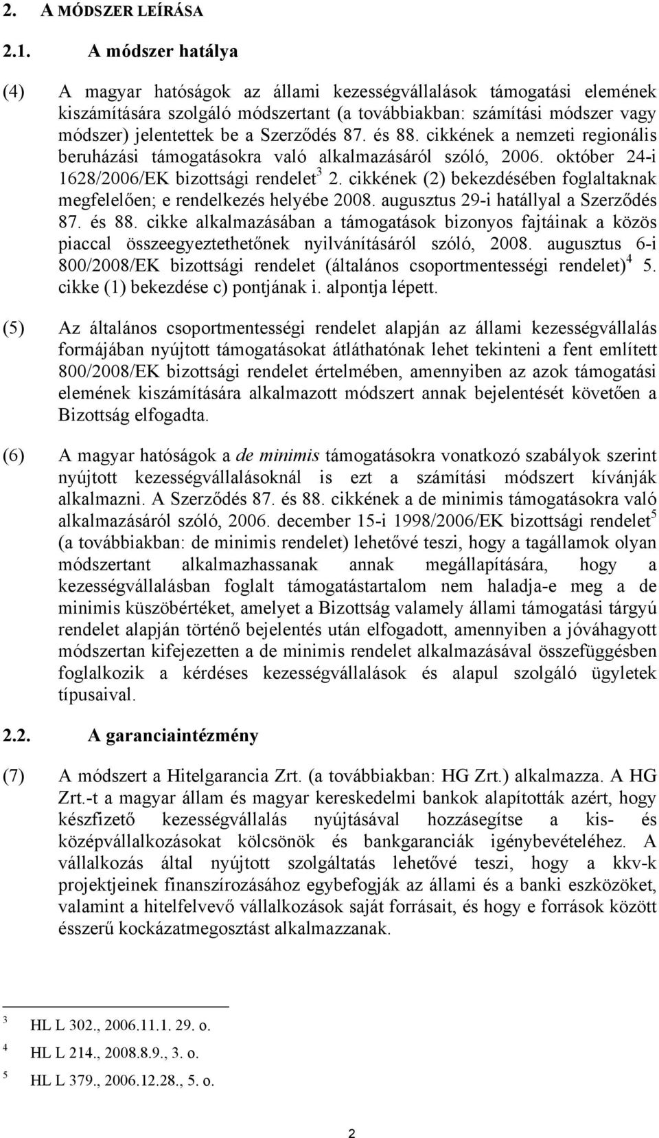 Szerződés 87. és 88. cikkének a nemzeti regionális beruházási támogatásokra való alkalmazásáról szóló, 2006. október 24-i 1628/2006/EK bizottsági rendelet 3 2.