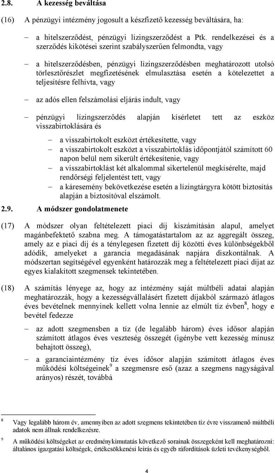a kötelezettet a teljesítésre felhívta, vagy az adós ellen felszámolási eljárás indult, vagy pénzügyi lízingszerződés alapján kísérletet tett az eszköz visszabirtoklására és a visszabirtokolt eszközt