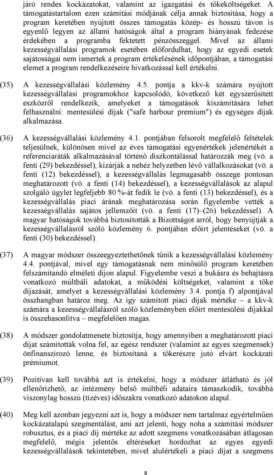 hiányának fedezése érdekében a programba fektetett pénzösszeggel.