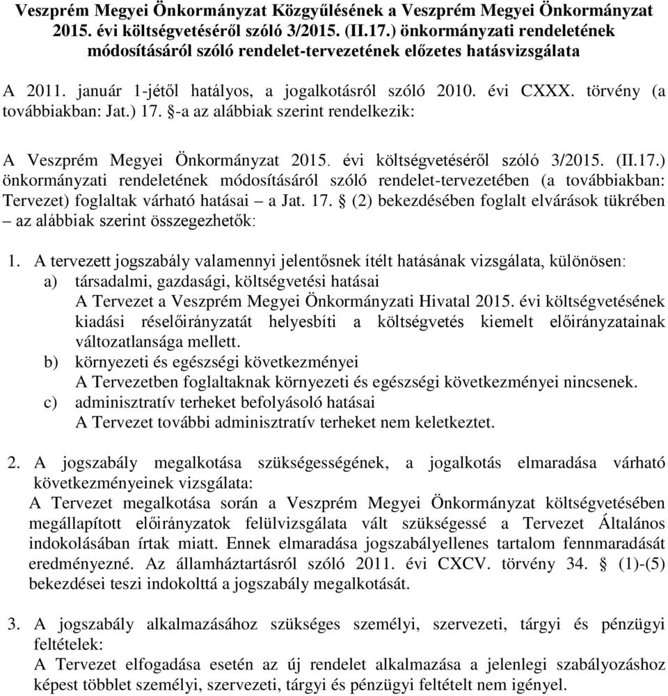 ) 17. -a az alábbiak szerint rendelkezik: A Veszprém Megyei Önkormányzat 2015. évi költségvetéséről szóló 3/2015. (II.17.) önkormányzati rendeletének módosításáról szóló rendelet-tervezetében (a továbbiakban: Tervezet) foglaltak várható hatásai a Jat.