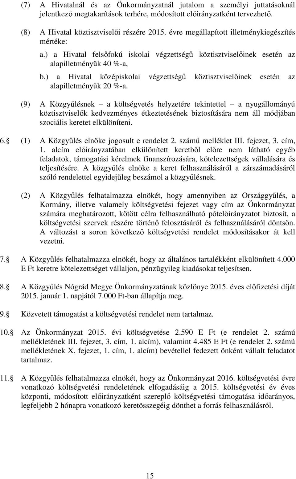 ) a Hivatal középiskolai végzettségű köztisztviselőinek esetén az alapilletményük 20 %-a.