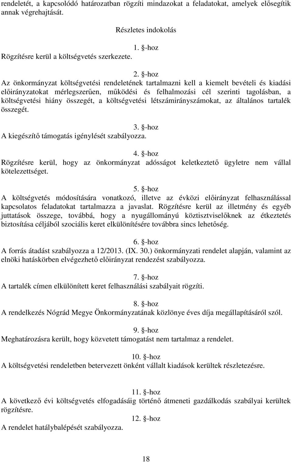 összegét, a költségvetési létszámirányszámokat, az általános tartalék összegét. 3. -hoz A kiegészítő támogatás igénylését szabályozza. 4.
