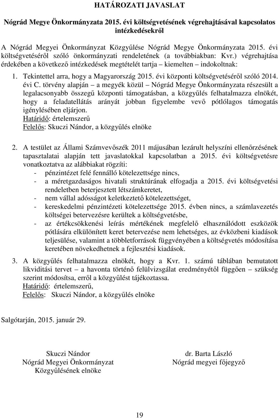 Tekintettel arra, hogy a Magyarország 2015. évi központi költségvetéséről szóló 2014. évi C.