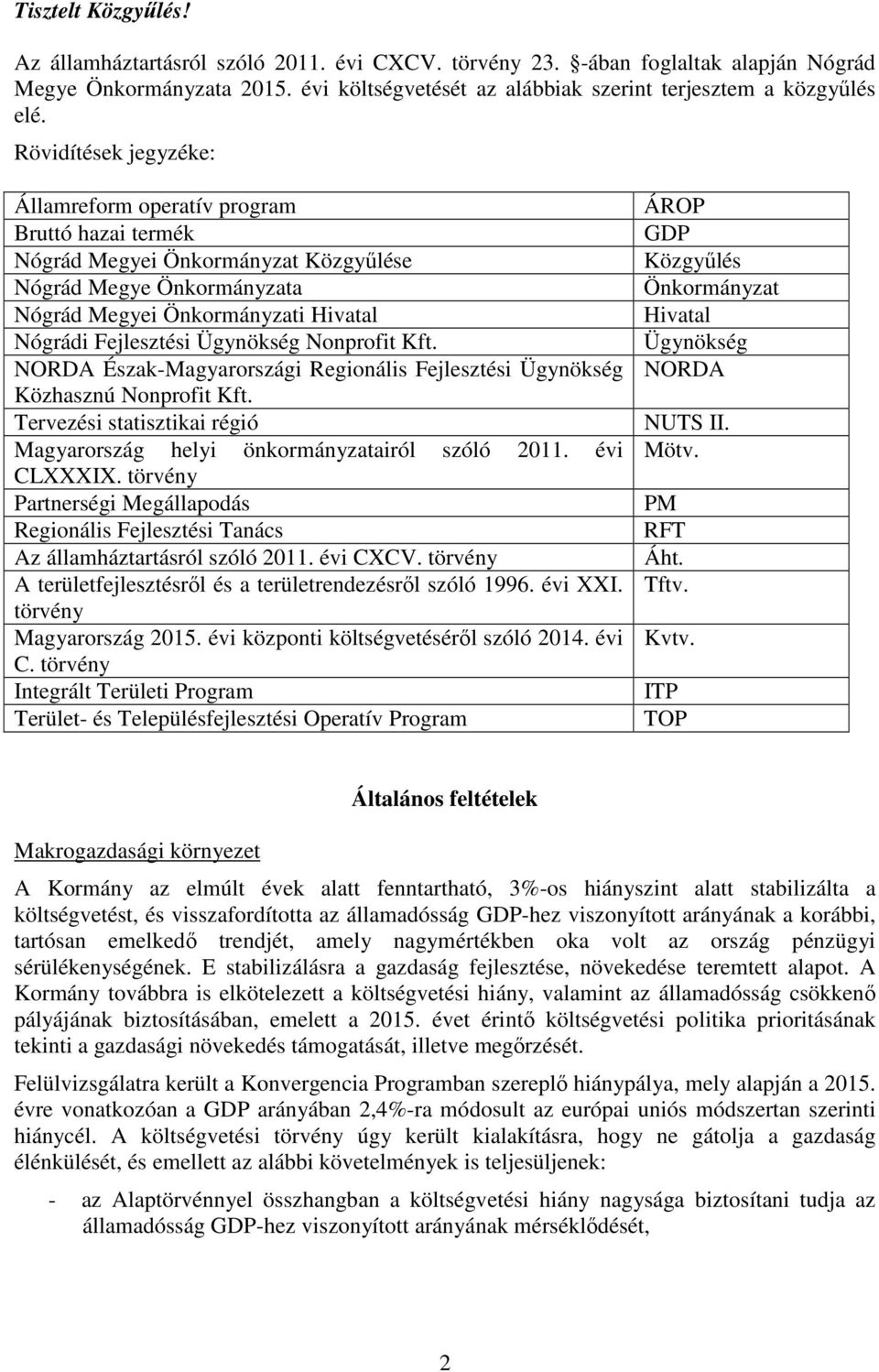 Ügynökség Nonprofit Kft. NORDA Észak-Magyarországi Regionális Fejlesztési Ügynökség Közhasznú Nonprofit Kft. Tervezési statisztikai régió Magyarország helyi önkormányzatairól szóló 2011. évi CLXXXIX.