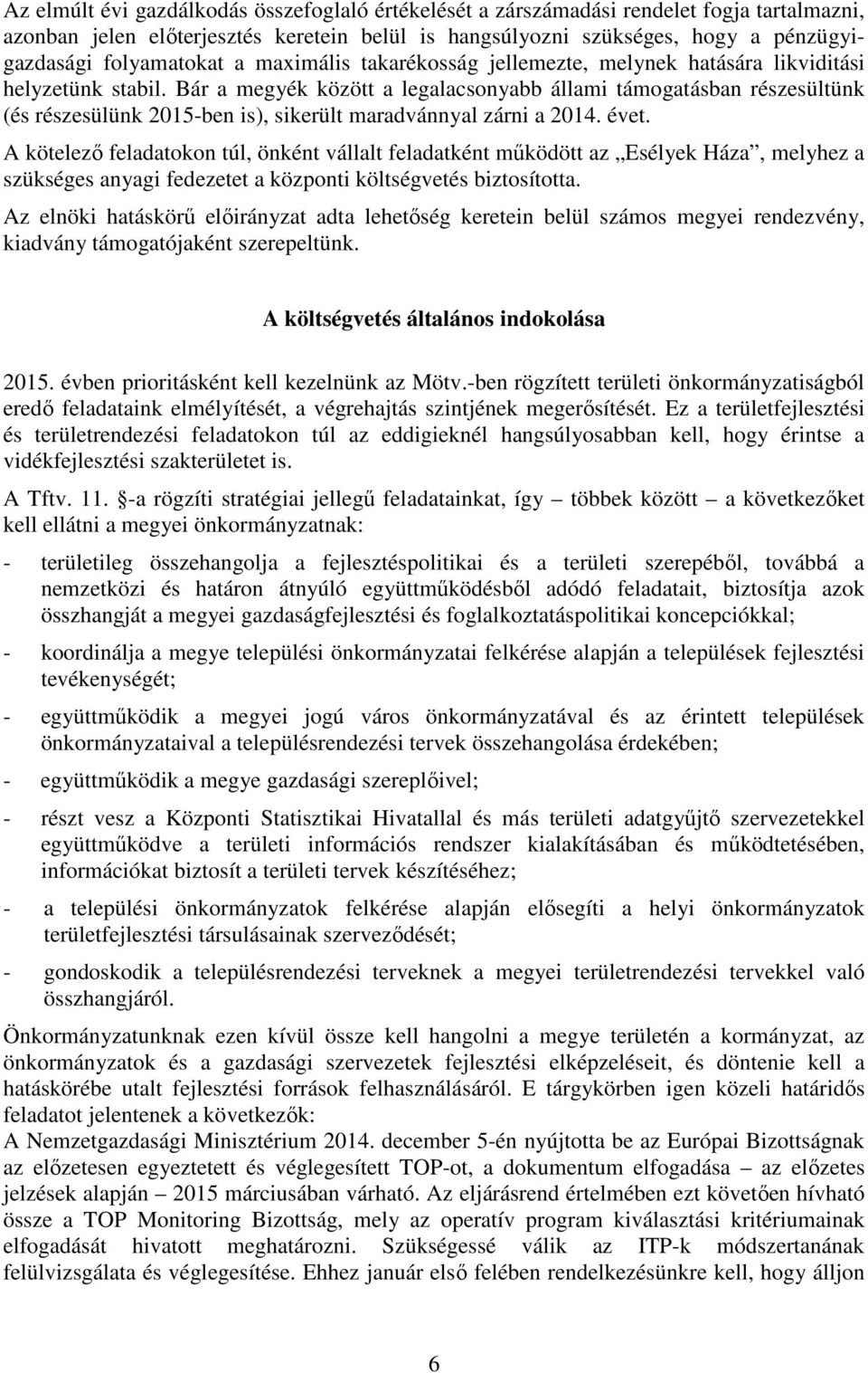 Bár a megyék között a legalacsonyabb állami támogatásban részesültünk (és részesülünk 2015-ben is), sikerült maradvánnyal zárni a 2014. évet.