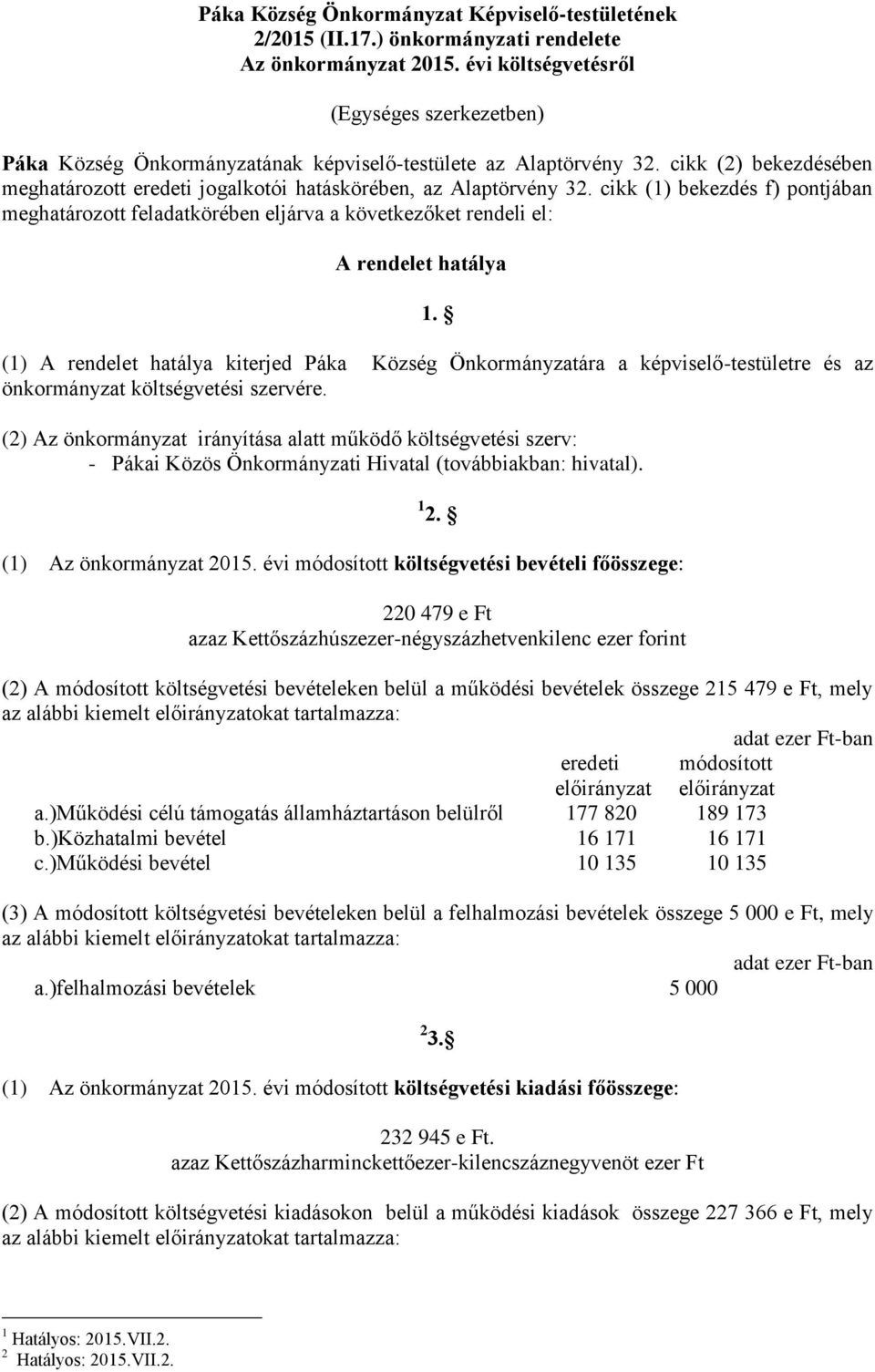 cikk (1) bekezdés f) pontjában meghatározott feladatkörében eljárva a következőket rendeli el: A rendelet hatálya 1.