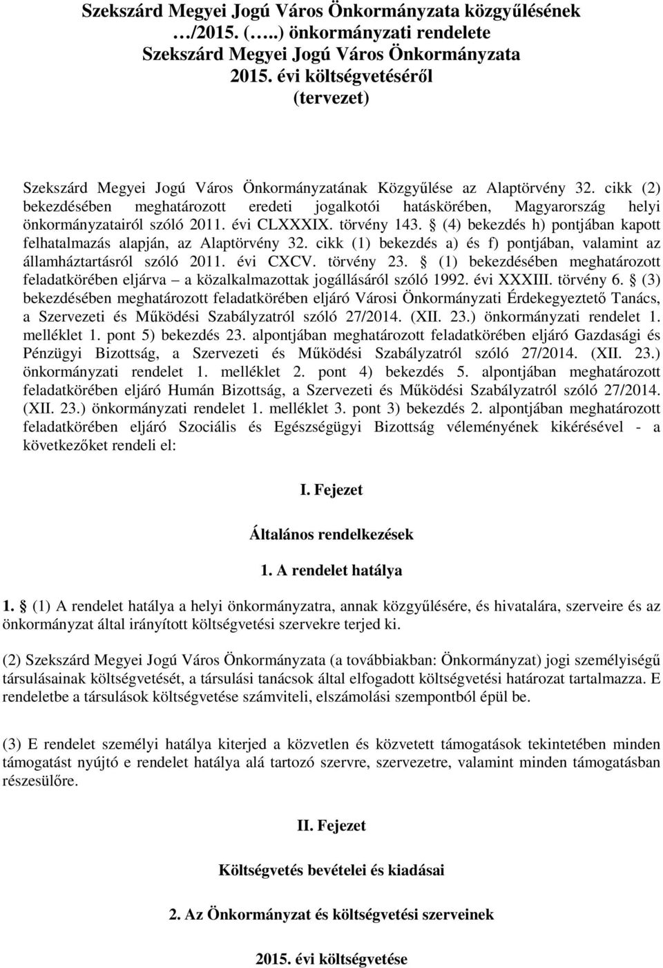 cikk (2) bekezdésében meghatározott eredeti jogalkotói hatáskörében, Magyarország helyi önkormányzatairól szóló 2011. évi CLXXXIX. törvény 143.
