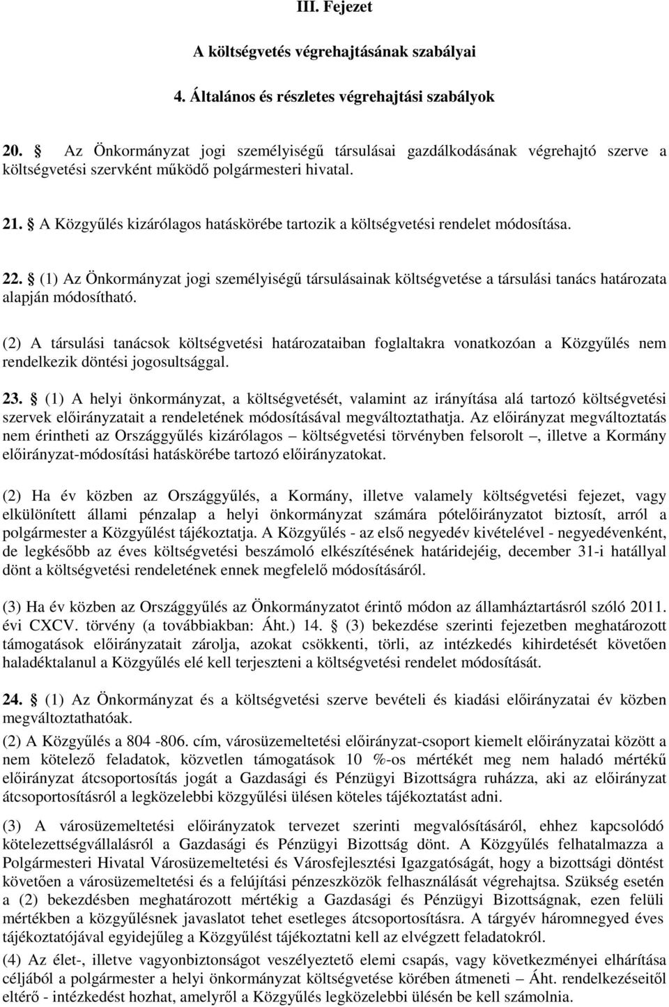A Közgyőlés kizárólagos hatáskörébe tartozik a költségvetési rendelet módosítása. 22.