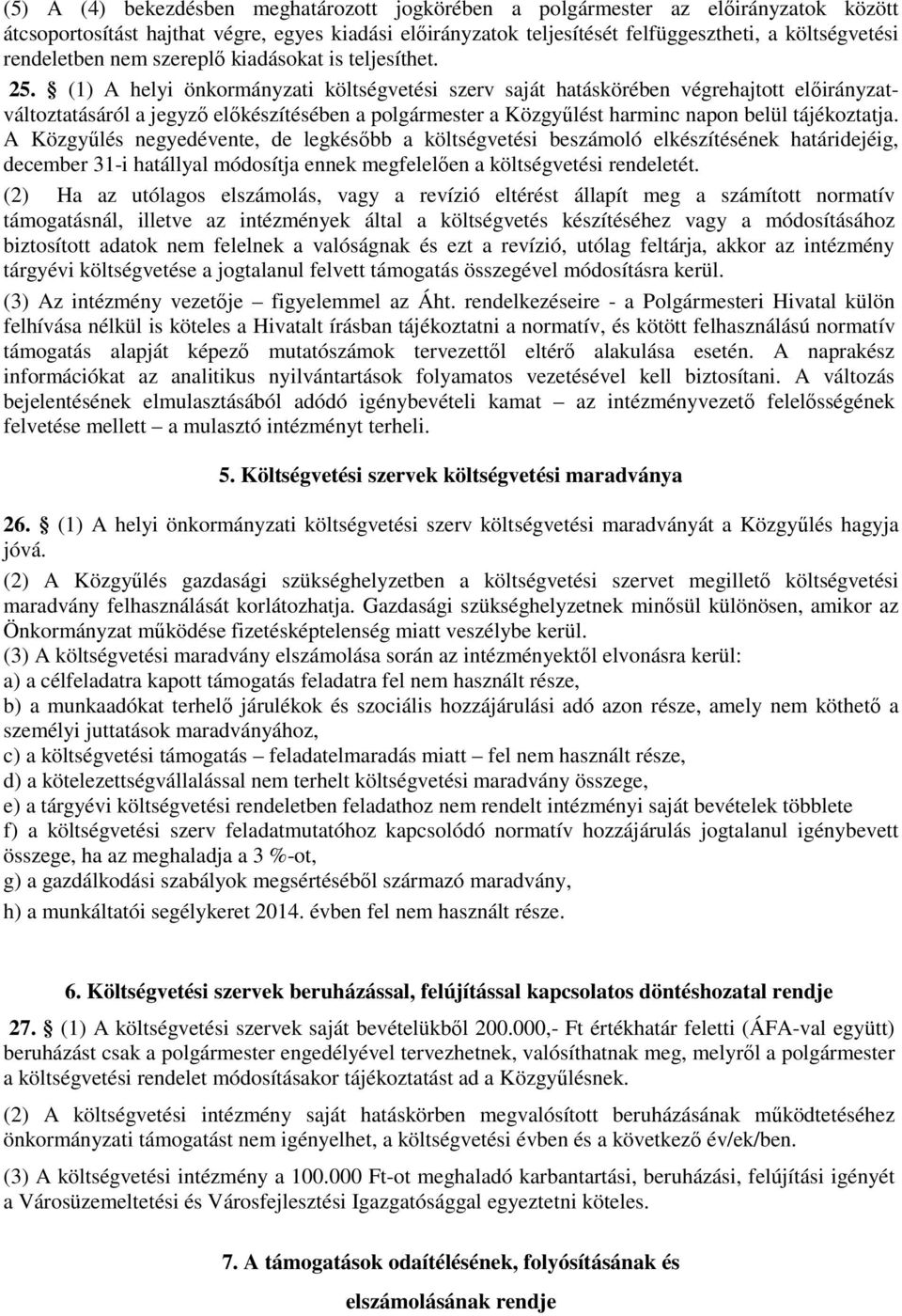 (1) A helyi önkormányzati költségvetési szerv saját hatáskörében végrehajtott elıirányzatváltoztatásáról a jegyzı elıkészítésében a polgármester a Közgyőlést harminc napon belül tájékoztatja.