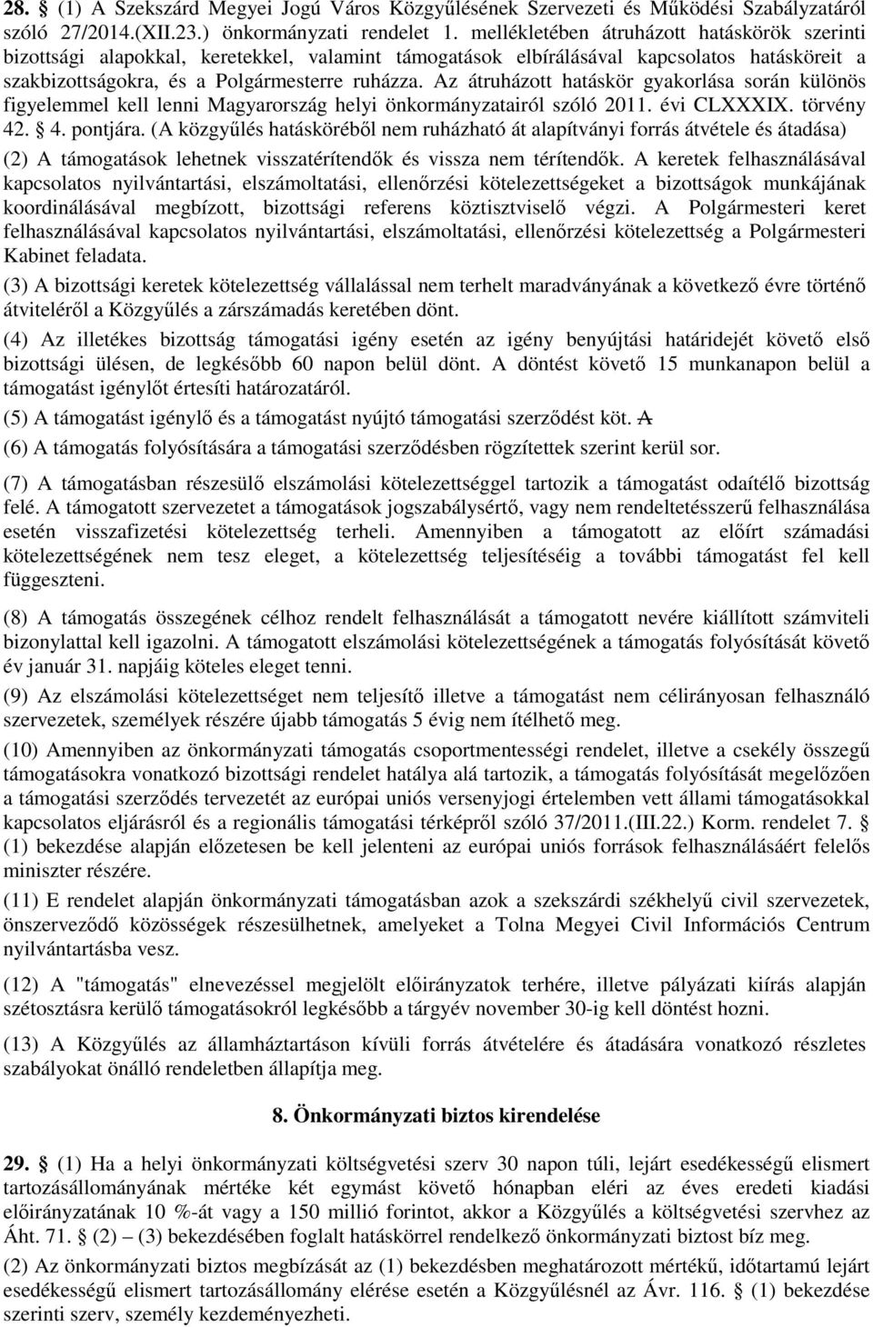 Az átruházott hatáskör gyakorlása során különös figyelemmel kell lenni Magyarország helyi önkormányzatairól szóló 2011. évi CLXXXIX. törvény 42. 4. pontjára.