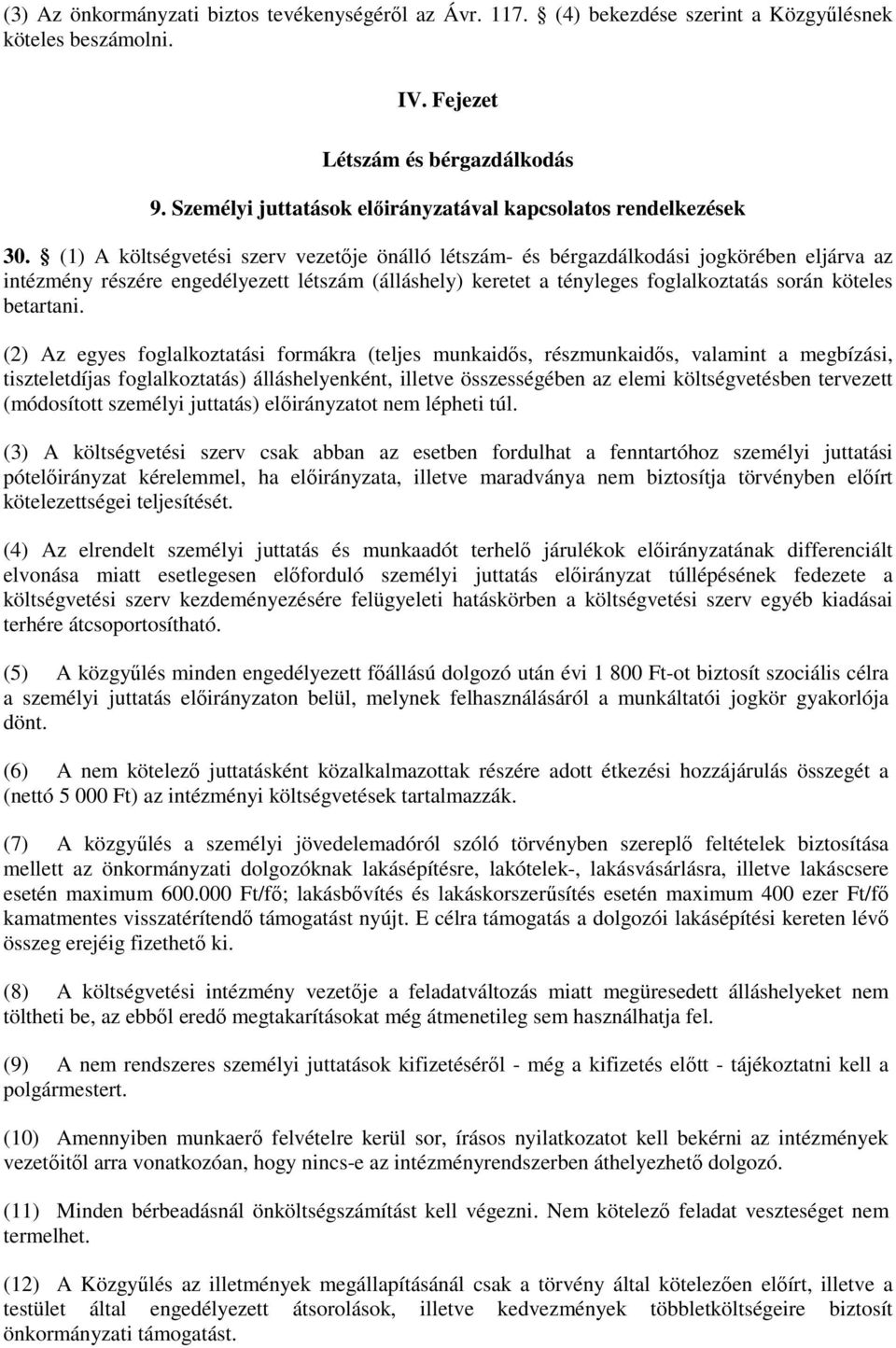 (1) A költségvetési szerv vezetıje önálló létszám- és bérgazdálkodási jogkörében eljárva az intézmény részére engedélyezett létszám (álláshely) keretet a tényleges foglalkoztatás során köteles