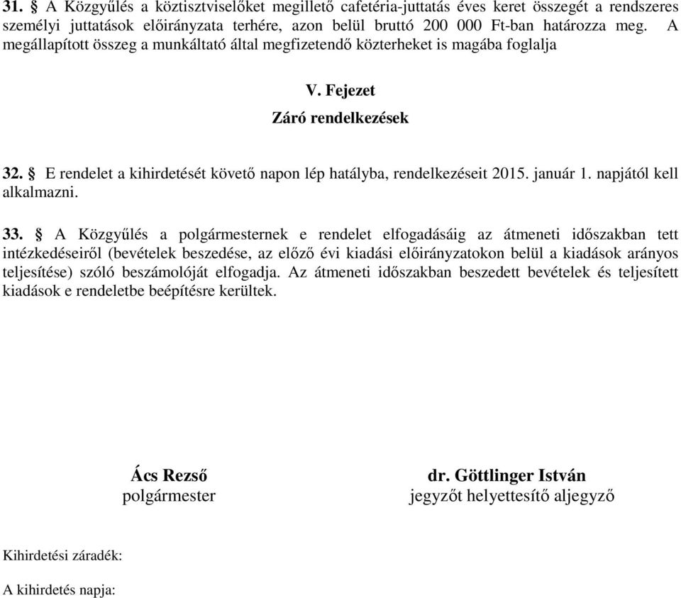 január 1. napjától kell alkalmazni. 33.