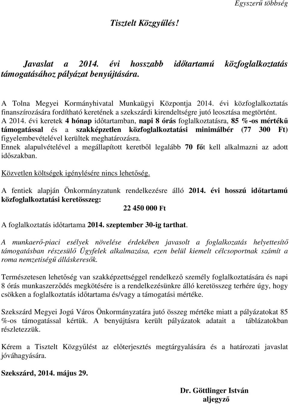 évi keretek 4 hónap idıtartamban, napi 8 órás foglalkoztatásra, 85 %-os mértékő támogatással és a szakképzetlen közfoglalkoztatási minimálbér (77 300 Ft) figyelembevételével kerültek meghatározásra.