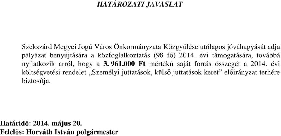 évi támogatására, továbbá nyilatkozik arról, hogy a 3. 961.000 Ft mértékő saját forrás összegét a 2014.