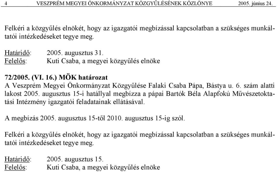 ) MÖK határozat A Veszprém Megyei Önkormányzat Közgyűlése Falaki Csaba Pápa, Bástya u. 6. szám alatti lakost 2005.