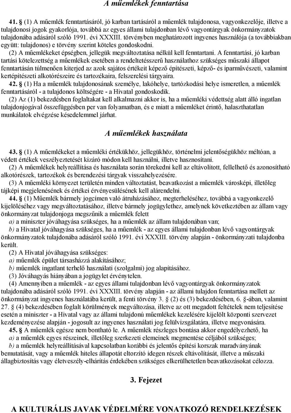 tulajdonába adásáról szóló 1991. évi XXXIII. törvényben meghatározott ingyenes használója (a továbbiakban együtt: tulajdonos) e törvény szerint köteles gondoskodni.