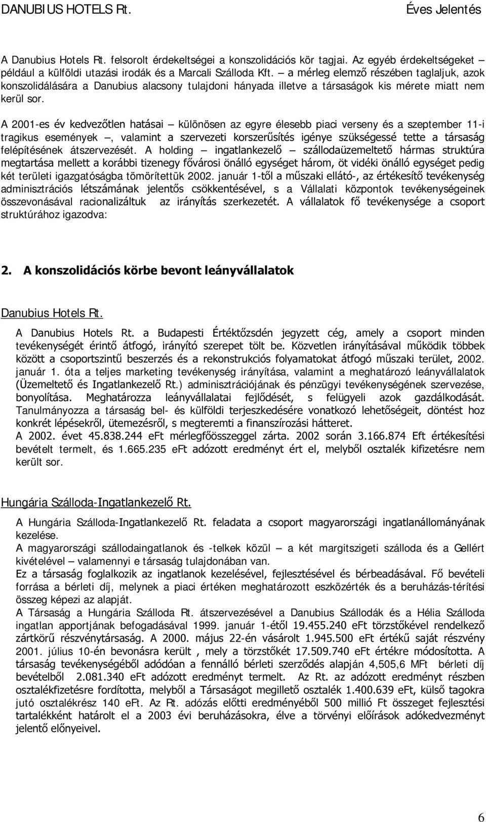 A 2001-HVpYNHGYH] WOHQKDWiVDL különösen az egyre élesebb piaci verseny és a szeptember 11-i tragikus események, valamiqw D V]HUYH]HWL NRUV]HU VtWpV LJpQ\H V] NVpJHVVp WHWWH D WiUVDViJ felépítésének