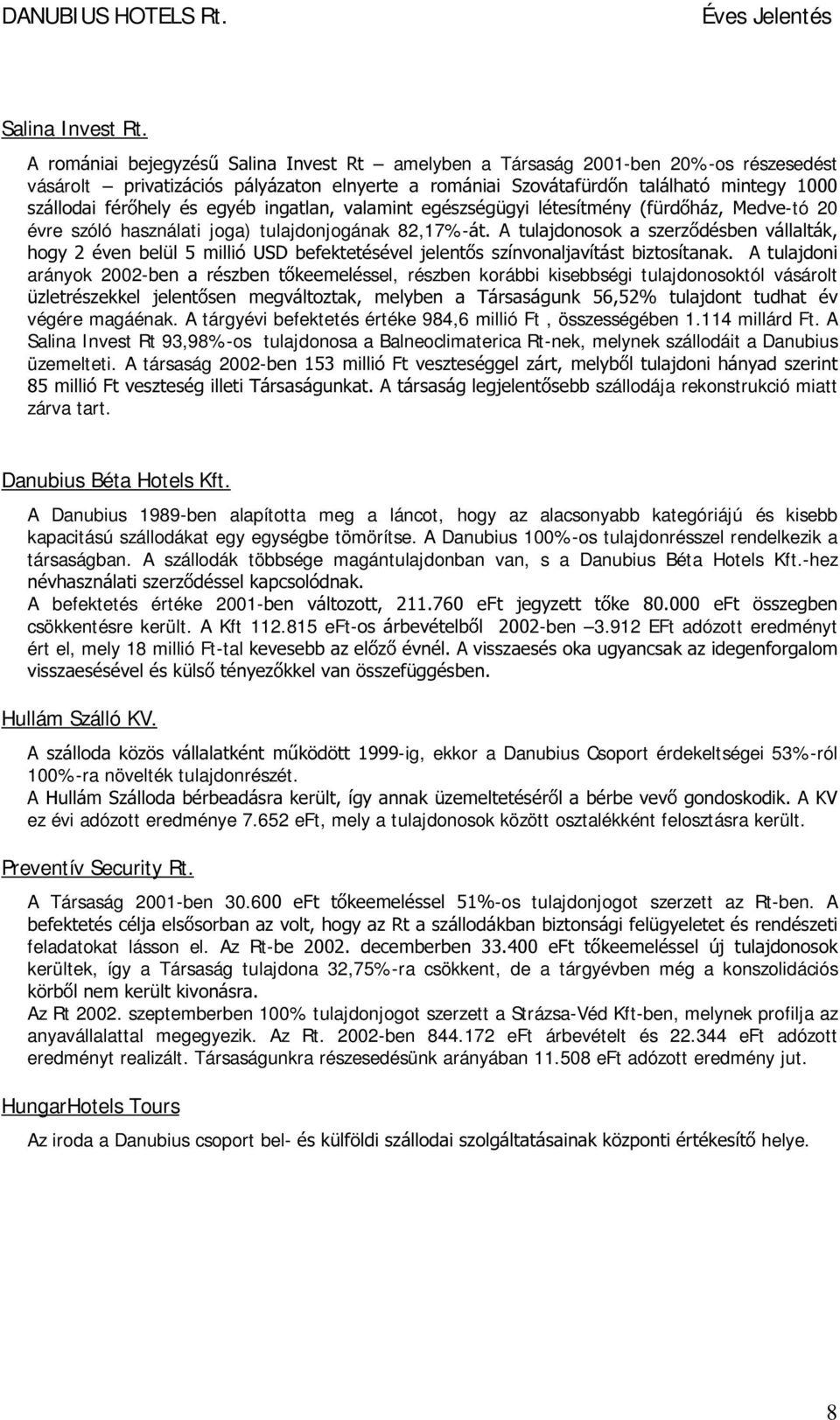 LQJDWODQ YDODPLQW HJpV]VpJ J\L OpWHVtWPpQ\ I UG Ki] 0HGYH-tó 20 évre szóló használati jga) tulajdnjgának 82,17%-iW $ WXODMGRQRVRN D V]HU] GpVEHQ YiOODOWiN KRJ\pYHQEHO OPLOOLy86'EHIHNWHWpVpYHOMHOHQW