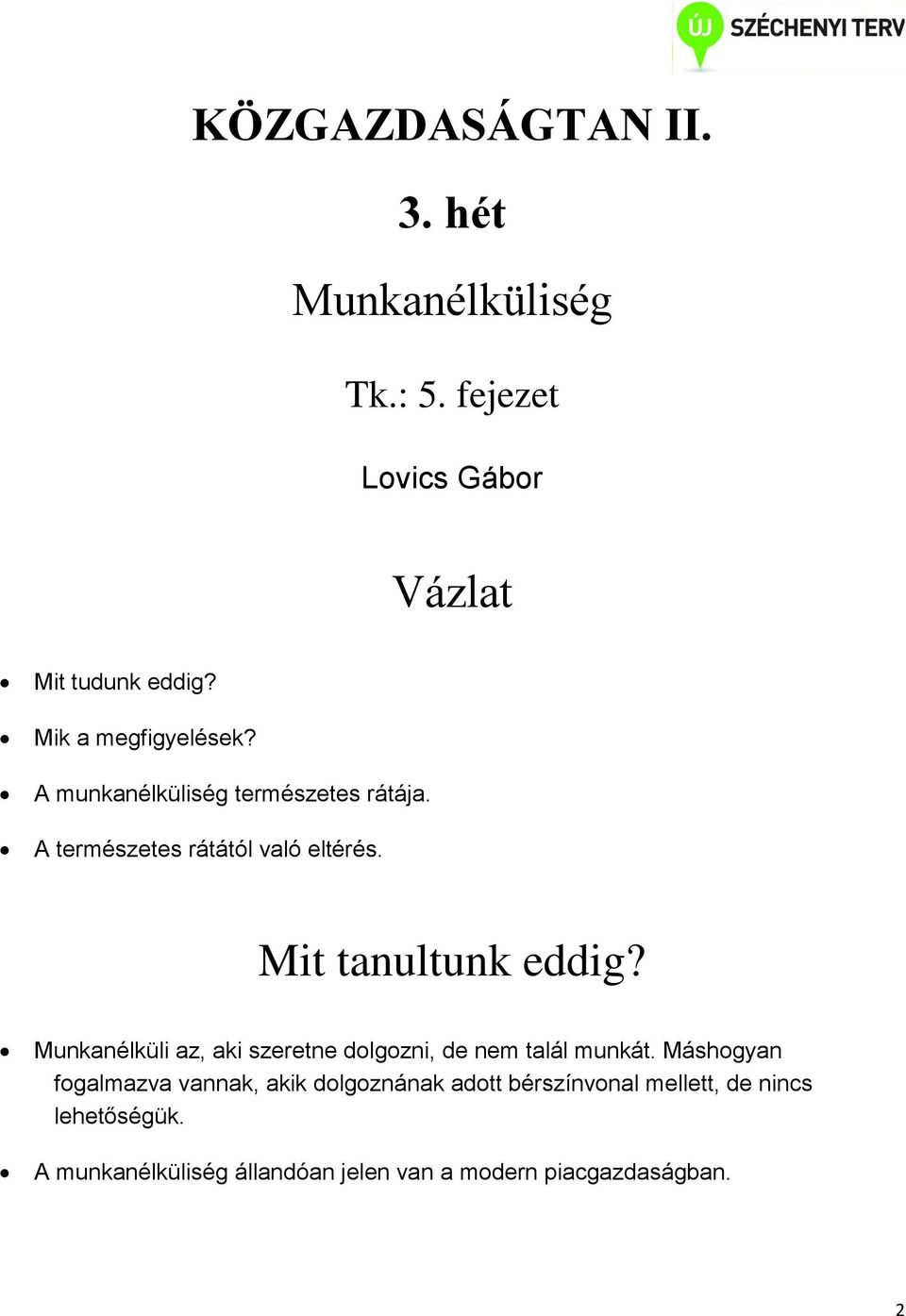 Mit tanultunk eddig? Munkanélküli az, aki szeretne dolgozni, de nem talál munkát.